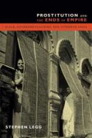 Prostitution and the ends of empire scale, governmentalities, and interwar India /