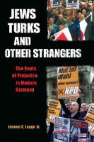 Jews, Turks, and Other Strangers : Roots of Prejudice in Modern Germany.