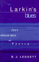 Larkin's blues : jazz, popular music, and poetry /