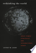 Rethinking the world : great power strategies and international order /