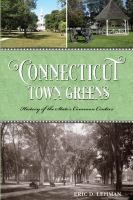 Connecticut Town Greens : History of the State's Common Centers.