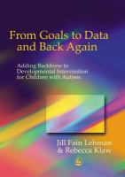 From goals to data and back again adding backbone to developmental intervention for children with autism /