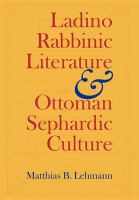 Ladino rabbinic literature and Ottoman Sephardic culture /