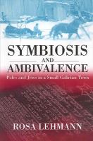 Symbiosis and ambivalence : Poles and Jews in a small Galician town /