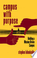 Campus with Purpose : Building a Mission-Driven Campus /