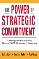 The power of strategic commitment achieving extraordinary results through total alignment and engagement /