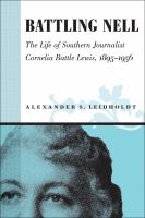 Battling Nell : the life of southern journalist Cornelia Battle Lewis, 1893-1956 /