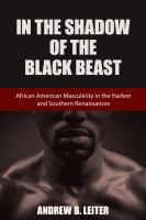 In the shadow of the Black beast : African American masculinity in the Harlem and Southern renaissances /
