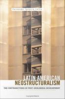 Latin American Neostructuralism : The Contradictions of Post-Neoliberal Development.