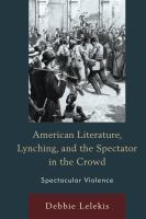 American Literature, Lynching, and the Spectator in the Crowd : Spectacular Violence.