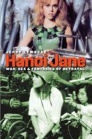 Hanoi Jane : war, sex, & fantasies of betrayal /