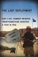 The Last Deployment : How a Gay, Hammer-Swinging Twentysomething Survived a Year in Iraq.