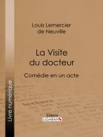 La Visite du Docteur : Comédie en un Acte.