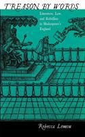 Treason by words literature, law, and rebellion in Shakespeare's England /