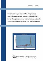 Untersuchungen zur mRNA-Expression von Adiponectin und anderen Adipokinen, ihren Rezeptoren sowie von fettsäurebindenden Rezeptoren im Fettgewebe von Wiederkäuern.