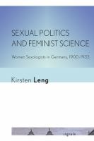 Sexual Politics and Feminist Science : Women Sexologists in Germany, 1900-1933 /