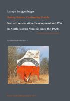 Ruling nature, controlling people : nature conservation, development and war in North-Eastern Namibia since the 1920s /