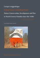Ruling Nature, Controlling People : Nature Conservation, Development and War in North-Eastern Namibia since the 1920s /
