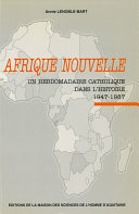 Afrique nouvelle un hebdomadaire catholique dans l'histoire, 1947-1987 /