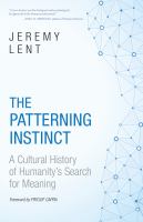 The patterning instinct : a cultural history of humanity's search for meaning /