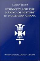 Ethnicity and the making of history in northern Ghana /