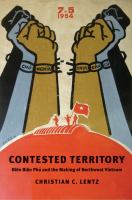 Contested territory : Điện Biên Phu̓ and the making of northwest Vietnam /