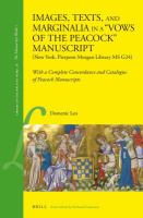 Images, texts, and marginalia in a "Vows of the peacock" manuscript (New York, Pierpont Morgan Library MS G24) with a complete concordance and catalogue of peacock manuscripts /