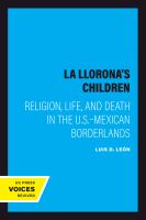 La Llorona's children : religion, life, and death in the U.S.-Mexican borderlands /