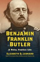 Benjamin Franklin Butler : a noisy, fearless life /