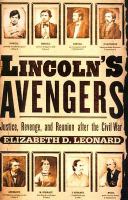 Lincoln's avengers : justice, revenge, and reunion after the Civil War /