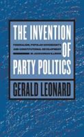 The invention of party politics : federalism, popular sovereignty, and constitutional development in Jacksonian Illinois /