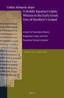 Codex Schøyen 2650 a Middle Egyptian Coptic witness to the early Greek text of Matthew's Gospel : a study in translation theory, indigenous Coptic, and New Testament textual criticism /