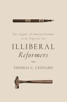 Illiberal reformers : race, eugenics & American economics in the Progressive Era /