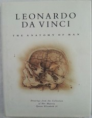 Leonardo da Vinci : the anatomy of man : drawings from the collection of Her Majesty Queen Elizabeth II : essay and catalogue /