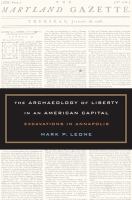 The archaeology of liberty in an American capital : excavations in Annapolis /