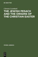 The Jewish Pesach and the origins of the Christian Easter open questions in current research /