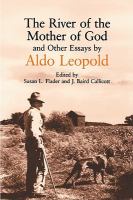 The River of the Mother of God : And Other Essays by Aldo Leopold.