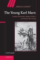 The young Karl Marx : German philosophy, modern politics, and human flourishing /