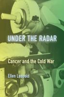 Under the radar : cancer and the cold war /