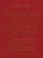 Canadian film and video : a bibliography and guide to the literature = Film et vidéo canadiens : bibliographie analytique sur le cinéma et la vidéo /