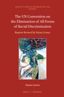 The U.N. Convention on the elimination of all forms of racial discrimination reprint revised by Natan Lerner /