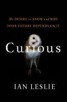 Curious the desire to know and why your future depends on it /