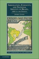 Immigration, ethnicity, and national identity in Brazil, 1808 to the present /