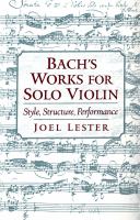 Bach's Works for Solo Violin : Style, Structure, Performance.