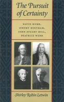 The pursuit of certainty David Hume, Jeremy Bentham, John Stuart Mill, Beatrice Webb /