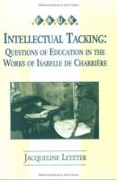 Intellectual tacking : questions of education in the works of Isabelle de Charrière /