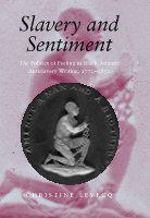 Slavery and sentiment : the politics of feeling in Black Atlantic antislavery writing, 1770-1850 /