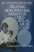 Treating Nonoffending Parents in Child Sexual Abuse Cases : Connections for Family Safety.