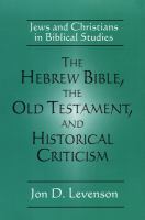 The Hebrew Bible, the Old Testament, and historical criticism : Jews and Christians in biblical studies /