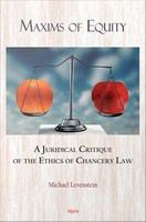 Maxims of equity a juridical critique of the ethics of chancery law /